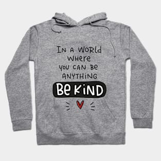 Compassion quote. In a world where you can be anything be kind. Hoodie